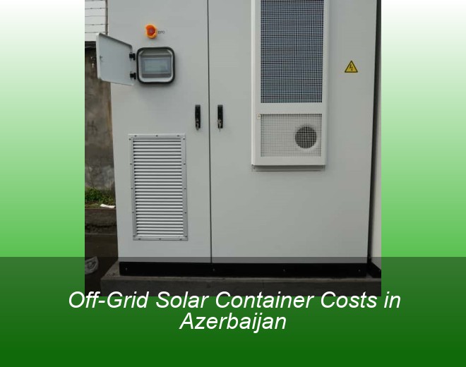 Off-Grid Solar Container Costs in Azerbaijan